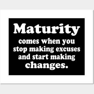 Maturity comes when you stop making excuses Posters and Art